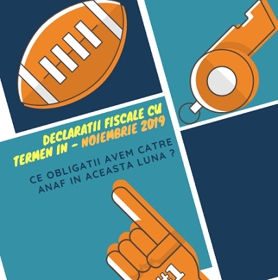 Declarații fiscale cu termen limită de depunere în luna NOIEMBRIE 2019 – declarații/obligații fiscale pentru luna 10.2019
