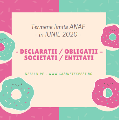 Declarații fiscale cu termen limită de depunere în luna IUNIE 2020 – declarații/obligații fiscale pentru luna 05.2020, dar și an 2019