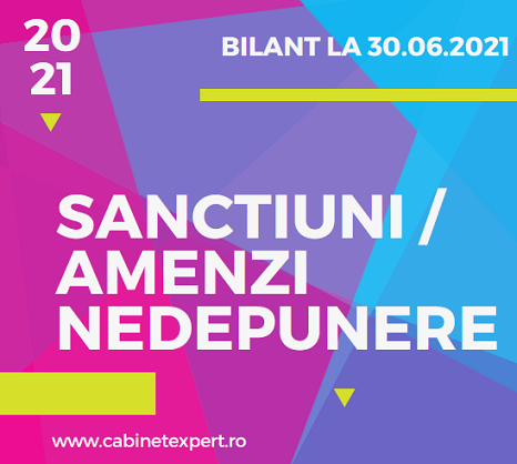 Bilanțul (raportarea contabilă) la 30.06.2021 – nivel sancțiuni/amenzi, pentru nedepunerea la termen a formularelor