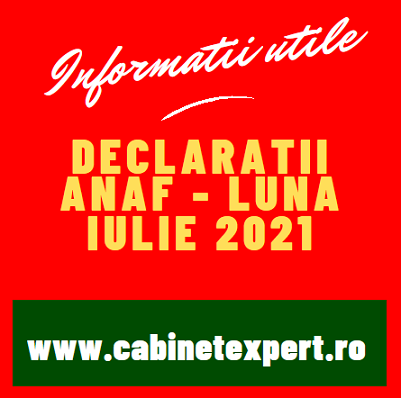 Declarații fiscale cu termen limită de depunere în luna IULIE 2021 – declarații/obligații fiscale pentru luna 06.2021 si Trim. II an 2021 (info)