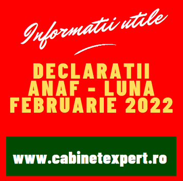 Declarații fiscale cu termen limită de depunere în luna FEBRUARIE 2022 – declarații/obligații fiscale pentru luna 01.2022 sau anuale (pt. 2021)