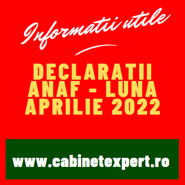 Declarații fiscale cu termen limită de depunere în luna APRILIE 2022 – declarații/obligații fiscale pentru TRIM. 1 (2022) si luna MAR. 2022 (INFO)
