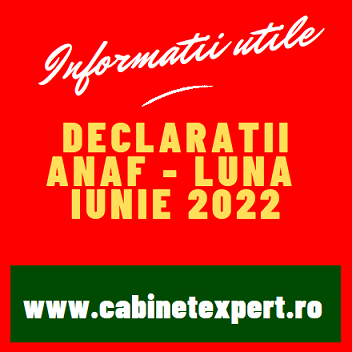 Declarații fiscale cu termen limită de depunere în luna IUNIE 2022 – declarații/obligații fiscale pentru luna 05.2022, dar si de final an 2021 (info)