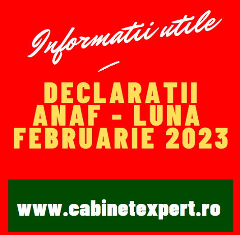 Declarații fiscale cu termen limită de depunere în luna FEBRUARIE 2023 – declarații/obligații fiscale pentru luna 01.2023 si pentru an 2022