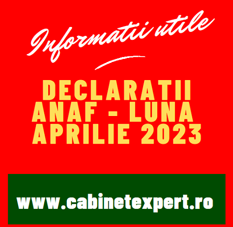 Declarații fiscale cu termen limită de depunere în luna APRILIE 2023 – declarații/obligații fiscale pentru luna 03.2023 si Trimestrul 1 – 2023 (info)