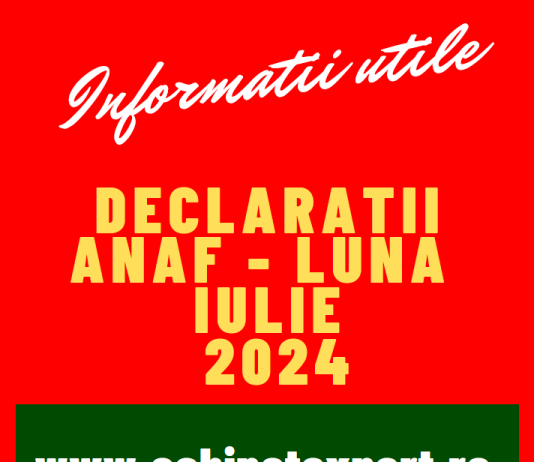 Declarații fiscale cu termen limită de depunere în luna IULIE 2024 – declarații/obligații fiscale pentru luna 06.2024, dar si pentru TRIM. 2 (an 2024)