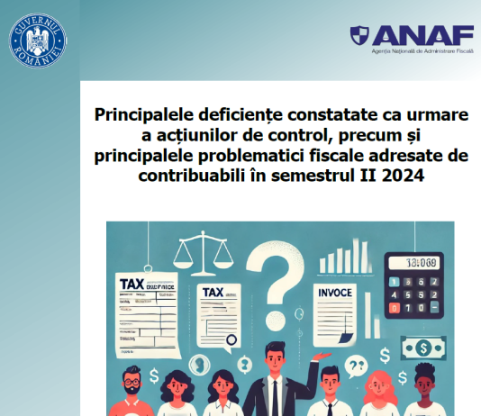 Principalele deficiențe constatate ca urmare a acțiunilor de control, precum și principalele problematici fiscale adresate de contribuabili în semestrul II 2024