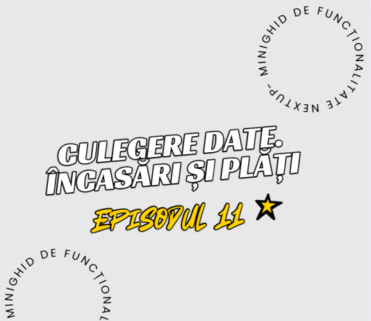 Minighid de funcționalitate NextUp. Episodul 11 – Culegere date. Încasări și plăți