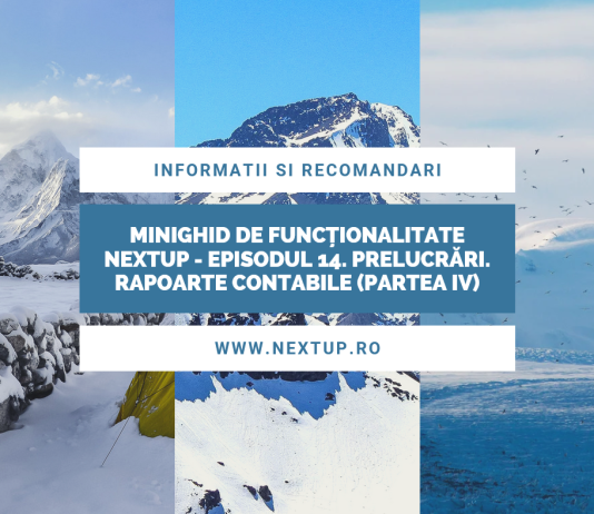 Minighid de funcționalitate NextUp – Episodul 14. Prelucrări. Rapoarte contabile (Partea IV)