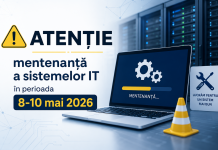ATENTIE – mentenanță a sistemelor IT în perioada 8-10 mai 2026